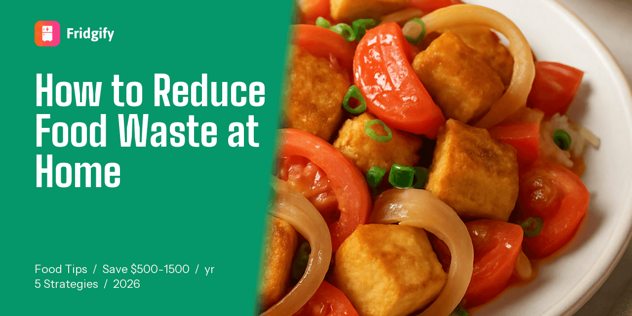 How to Reduce Food Waste at Home (And Save Hundreds of Dollars a Year)