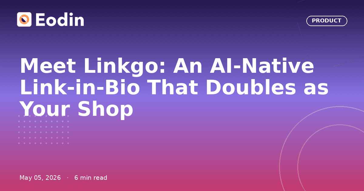 Meet Linkgo: An AI-Native Link-in-Bio That Doubles as Your Shop