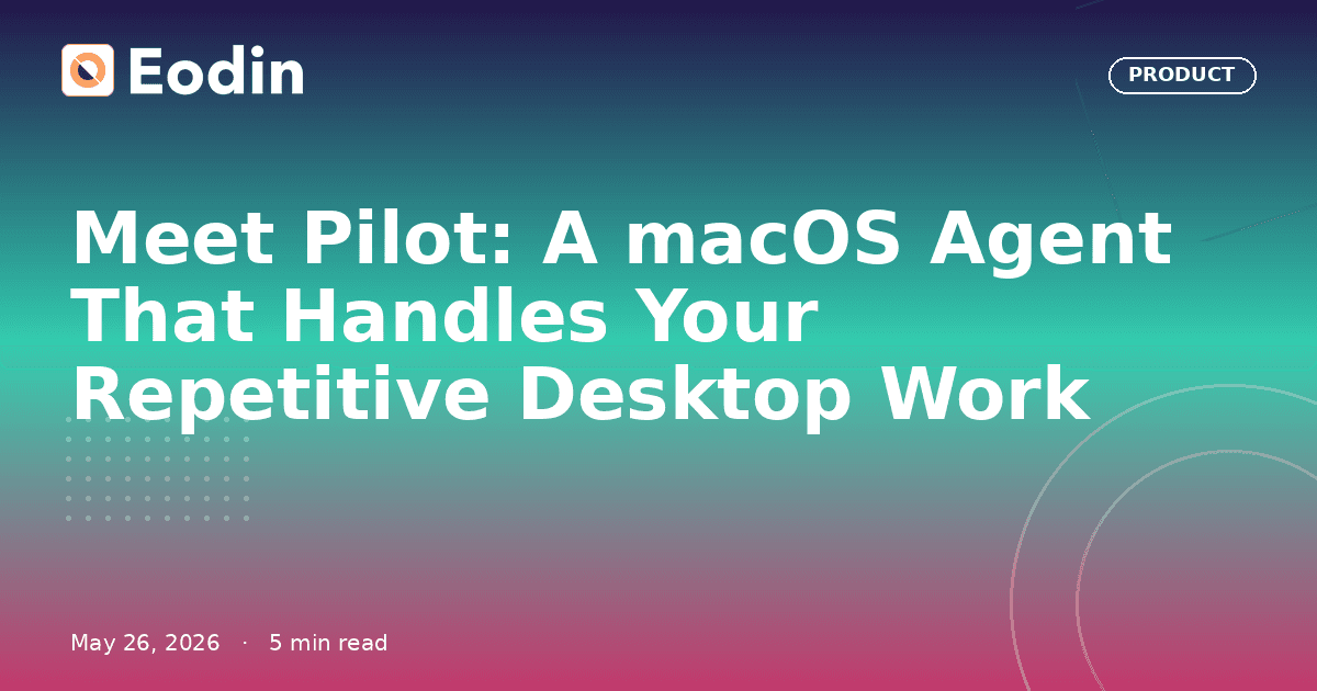 Meet Pilot: A macOS Agent That Handles Your Repetitive Desktop Work